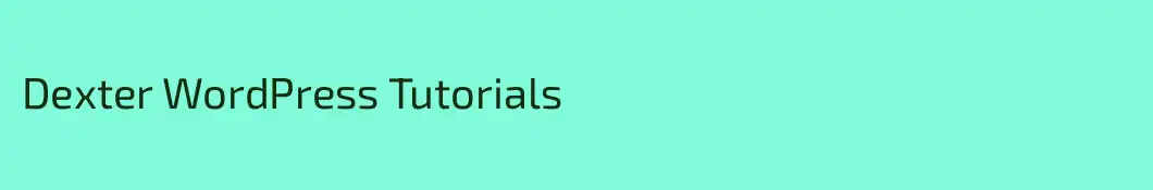Dexter WordPress Tutorials